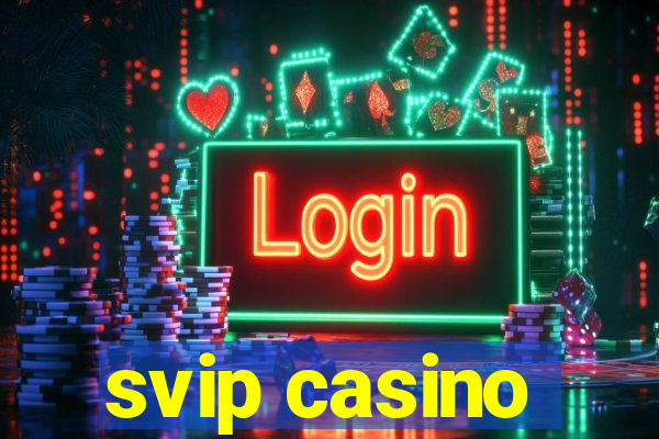 svip casino